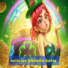 noticias planalto bahia